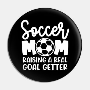 Soccer Mom Raising A Real Goal Getter Boys Girls Cute Funny Pin