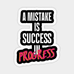 Funny Sayings A Mistake Is Success In Progress Magnet