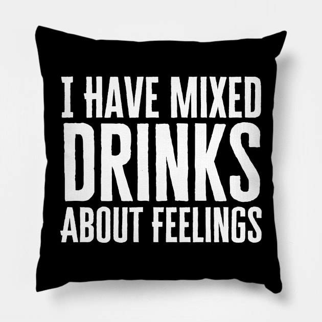 I Have Mixed Drinks About Feelings Pillow by HobbyAndArt