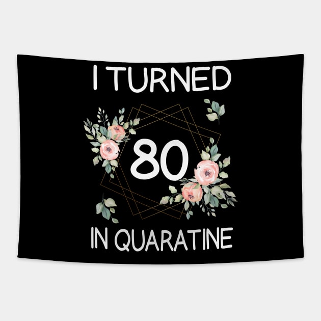 I Turned 80 In Quarantine Floral Tapestry by kai_art_studios