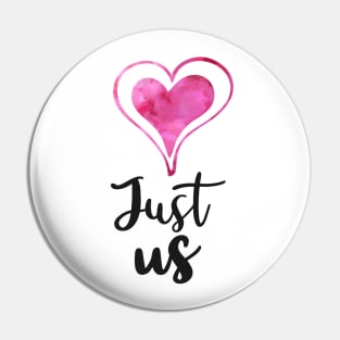 Just us with 2 Pink watercolor Hearts - Valentines day Anniversary Romance Love Celebrations Pin