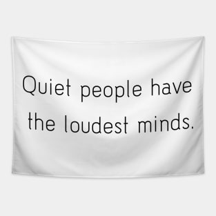 Quiet people have the loudest minds. Tapestry