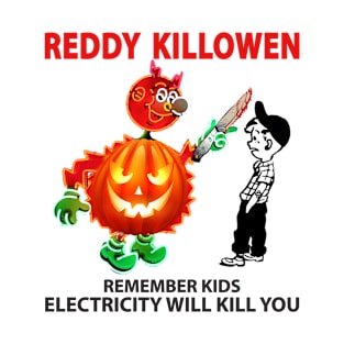 reddy killowen remember kids electricity will kill you T-Shirt