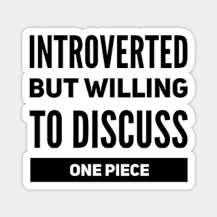 Introverted but willing to discuss One Piece Magnet