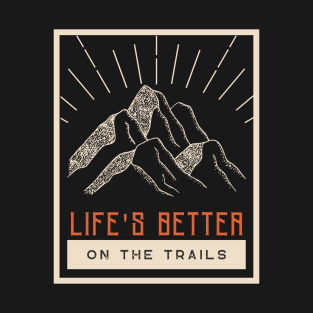 Life’s Better On The Trails T-Shirt