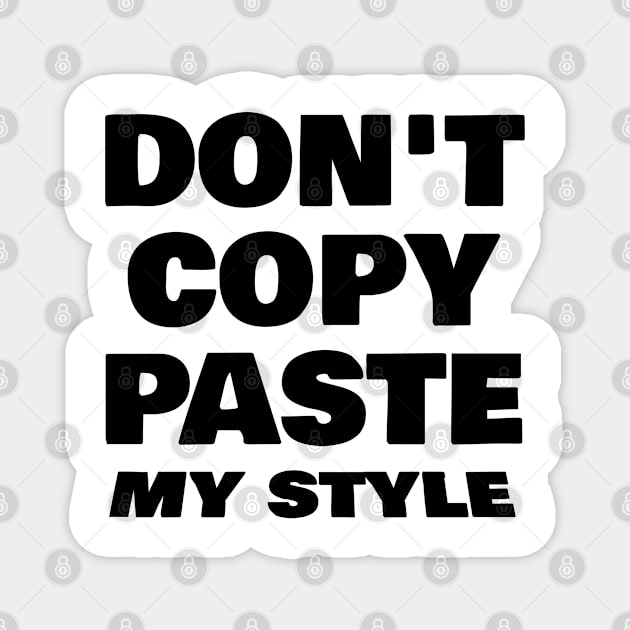 don't copy paste my style Magnet by FromBerlinGift