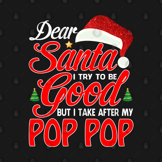 Dear Santa I Tried To Be Good But I Take After My POP POP T-Shirt by intelus