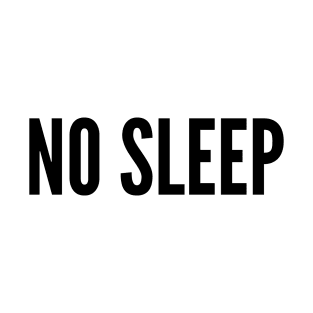 NO SLEEP T-Shirt