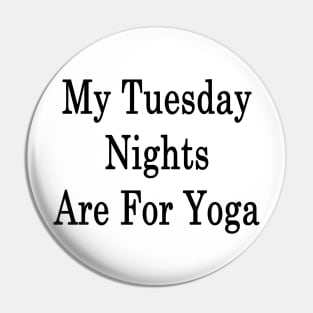 My Tuesday Nights Are For Yoga Pin