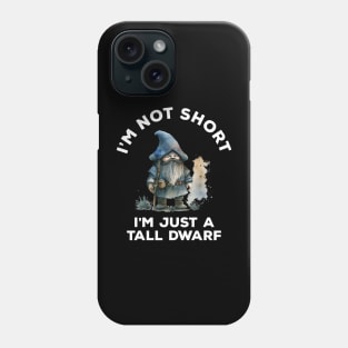 I'm Not Short I'm Just A Tall Dwarf Phone Case