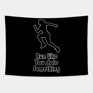 Run like you stole something! Tapestry