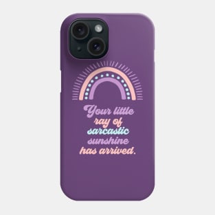 Your Little Ray of Sarcastic Sunshine Has Arrived Phone Case