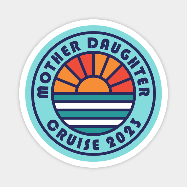 Mother Daughter Cruise 2023 Mother Daughter Vacation Magnet by PodDesignShop
