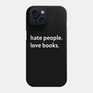 Hate People. Love Books. (White Text) Phone Case