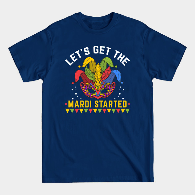 Disover Let's Get the Mardi Started Carnival Mask Mardi Gras Slogan - Mardi Gras New Orleans Gift - T-Shirt