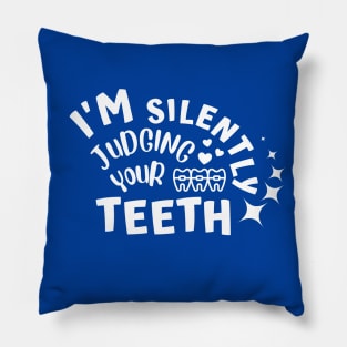 Dentist - I'm Silently Judging Your Teeth Pillow