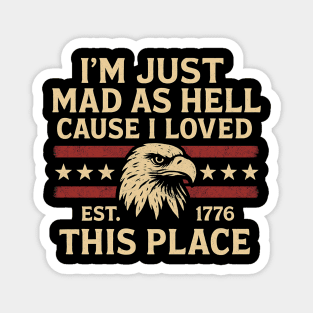 I’m Just Mad As Hell Cause I Loved This Place Est 1776 USA Funny Magnet
