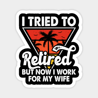 I Tired To Retired But Now I Work For My Wife T shirt For Women T-Shirt Magnet