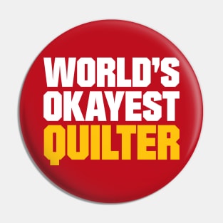 World's Okayest Quilter - Funny Quilting Quotes Pin