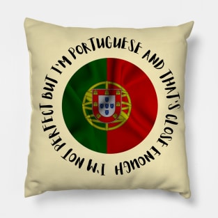 Im not perfect but Im Portuguese and thats close enough Pillow