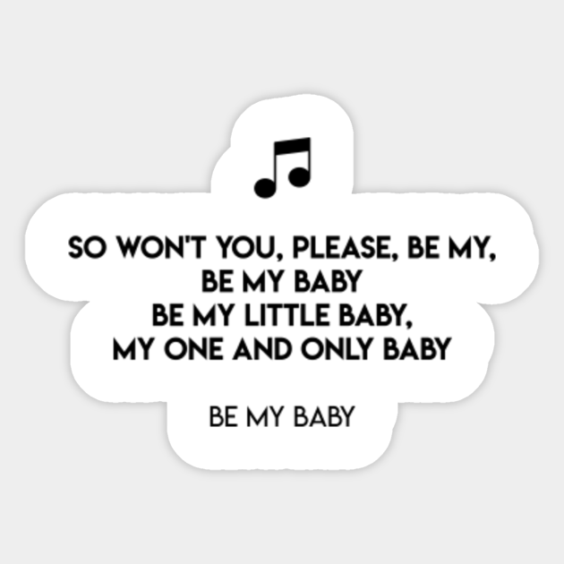 So Won T You Please Be My Be My Baby Be My Little Baby My One And Only Baby Be My Baby Be My Baby Sticker Teepublic
