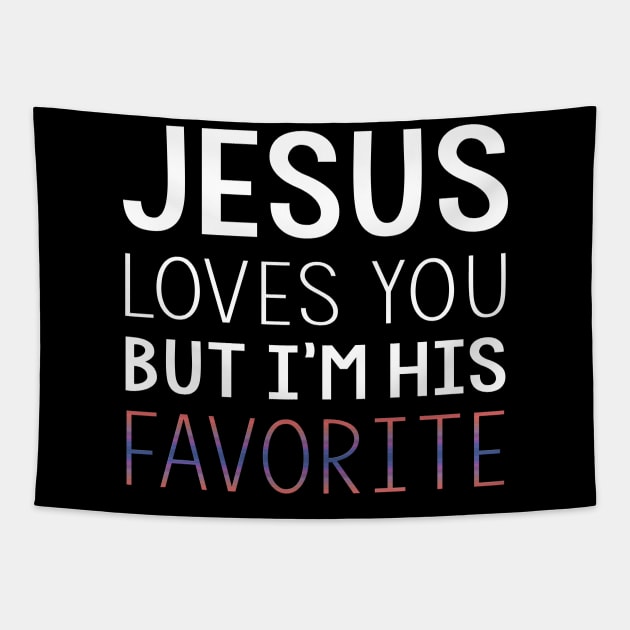 Jesus Loves You But I'm His Favorite Funny Christian T-shirt Tapestry by Trendo