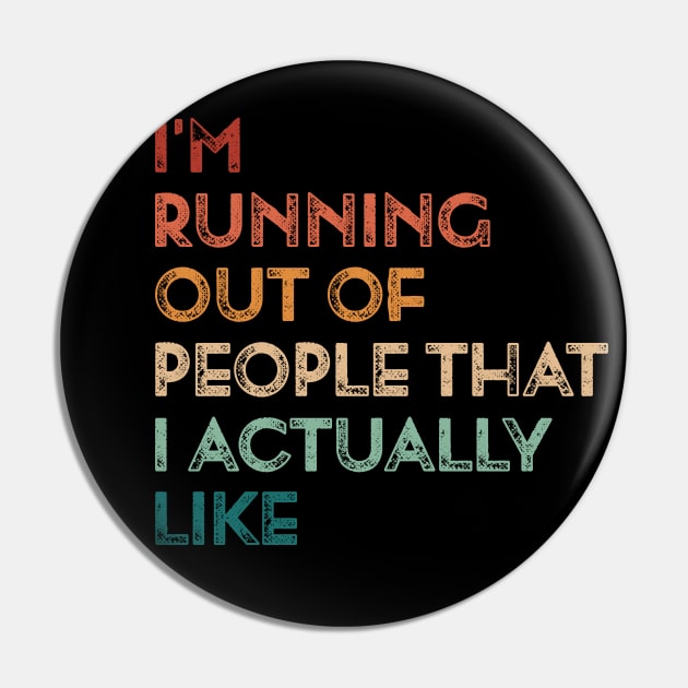 Vintage I'm Running Out Of People That I Actually Like Funny Running Pin by TeeTypo