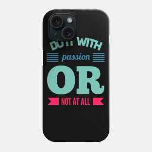 Do It With Passion Or Not At All motivational quotes on apparel Phone Case