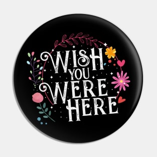 Wish You Were Here Pin