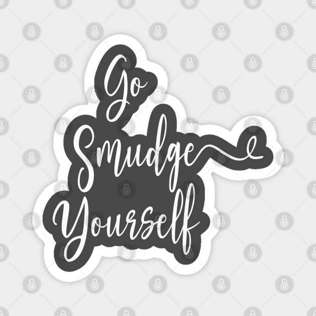 Go Smudge Yourself / Halloween 2023 Magnet by Soulfully Sassy