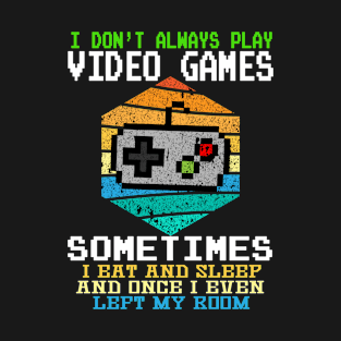 I Don't Always Play Video Games Funny Gamer Gift Boys Teens T-Shirt