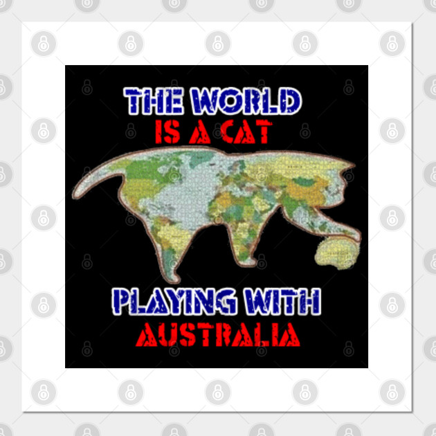 The World Is A Cat Playing With Australia 2019 Australian