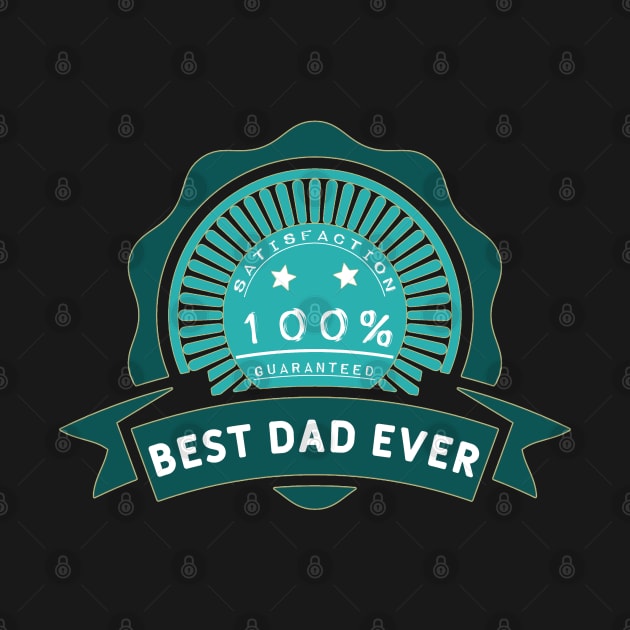 Best dad ever 100% satisfaction guaranteed. by Sarcastic101