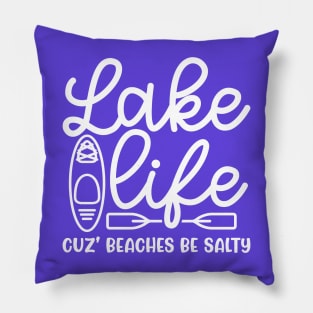 Lake Life Cuz' Beaches Be Salty Funny Pillow