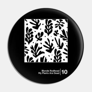 Blonde Redhead - My Plants Are Dead / Minimalist Graphic Artwork Design Pin