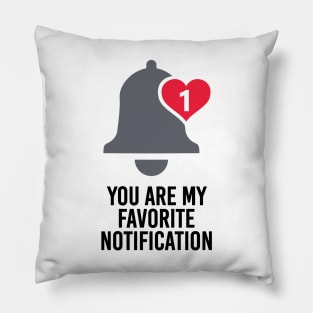 You Are My Favorite Notification Pillow