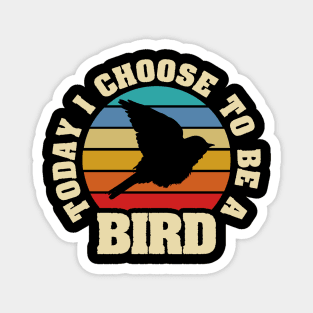 I like Bird Funny vintage lover Today I choose Bird Magnet