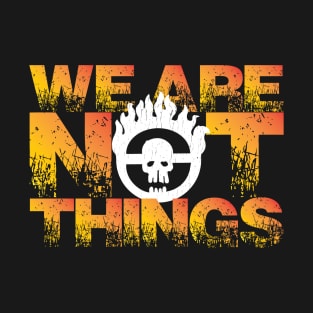 MAD MAX: WE ARE NOT THINGS T-Shirt