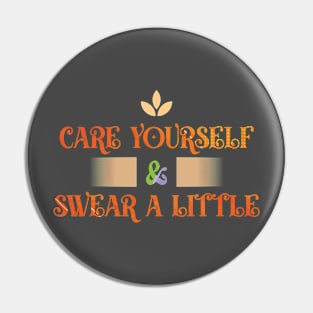 Care Yourself & Swear a Little T-shirt Pin