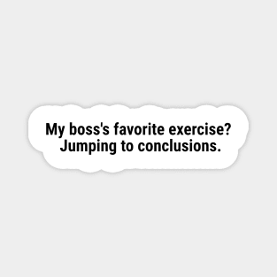 My boss's favorite exercise? Jumping to conclusions Black Magnet