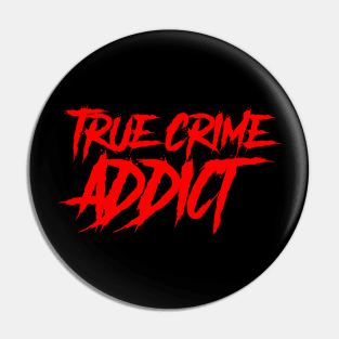 True Crime Addict Pin