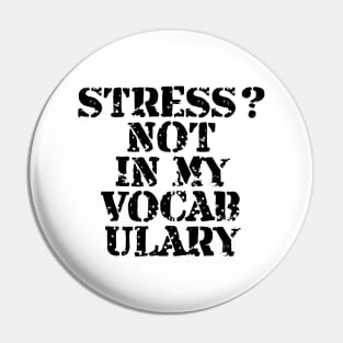 Stress? Not In My Vocabulary Pin