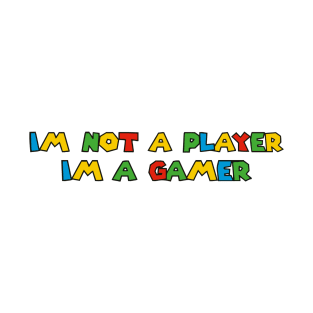 Im Not A Player Im A Gamer T-Shirt