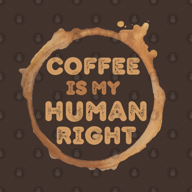 Coffee Is My Human Right, Coffee Is A Human Right, Life Is Short Drink Good Coffee, Coffee Lovers by Coralgb