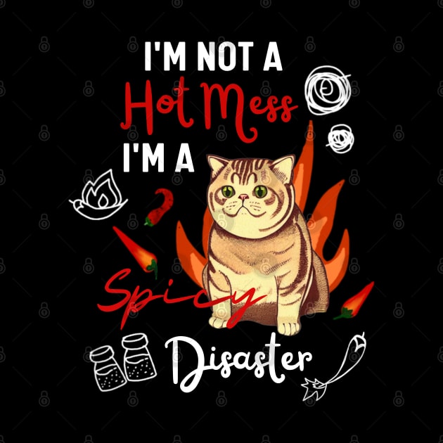 Funny British Shorthair Cat in Orange - I Am Not A Hot Mess I Am A Spicy Disaster by Mochabonk