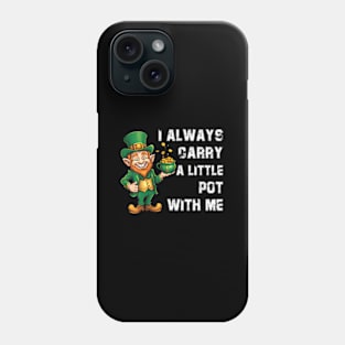 s I Always Carry A Little Pot With Me ny St Patrick Phone Case