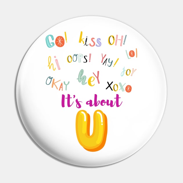 It's about U - Lifes Inspirational Quotes Pin by MikeMargolisArt