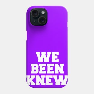 We Been Knew (White) Phone Case