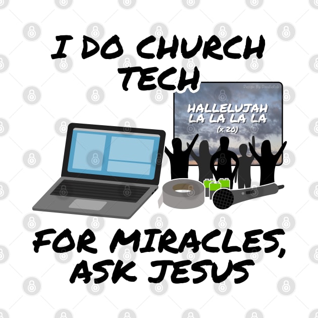 I Do Church Tech For Miracles Ask Jesus by doodlerob