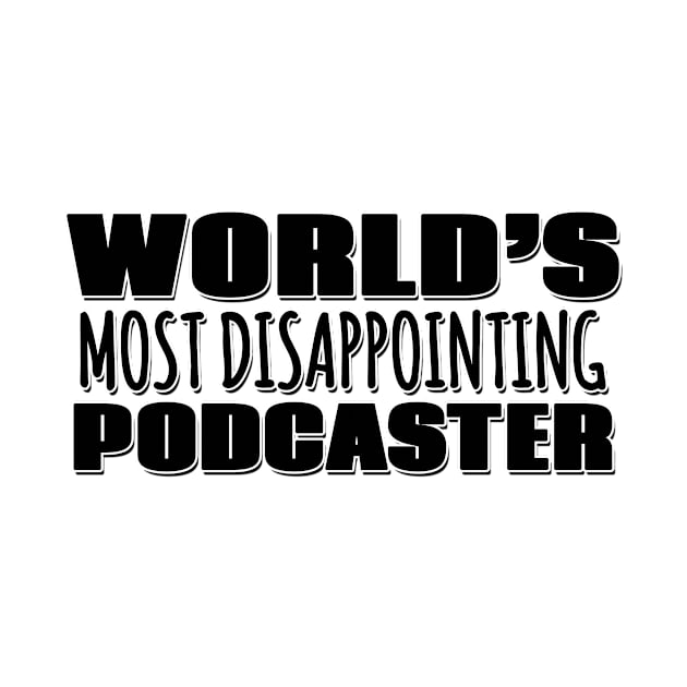 World's Most Disappointing Podcaster by Mookle